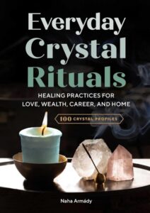 Everyday Crystal Rituals : Healing Practices for Love, Wealth, Career and Home -BO1